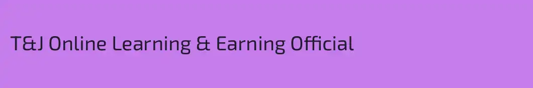 T&J Online Learning & Earning Official